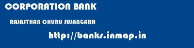 CORPORATION BANK  RAJASTHAN CHURU SUJANGARH   banks information 